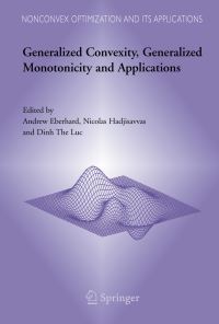 Book Cover for Generalized Convexity, Generalized Monotonicity and Applications by International Symposium on Generalized ConvexityMonotonicity, Andrew Eberhard, Nicolas Hadjisavvas, The Luc Dinh