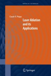 Book Cover for Laser Ablation and Its Applications by Claude R Phipps