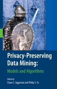 Book Cover for Privacy-Preserving Data Mining by Charu C Aggarwal, Philip S Yu
