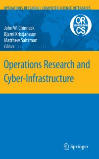 Book Cover for Operations Research and Cyber-Infrastructure by John W Chinneck, Bjarni Kristjansson, Matthew J Saltzman