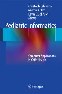Book Cover for Pediatric Informatics by Christoph Lehmann, George R Kim, Kevin B Johnson
