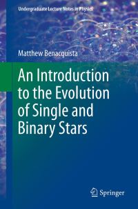 Book Cover for An Introduction to the Evolution of Single and Binary Stars by Matthew Benacquista