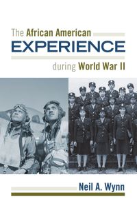 Book Cover for The African American Experience During World War II by Neil A Wynn