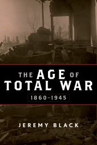 Book Cover for The Age of Total War, 1860-1945 by Jeremy Black