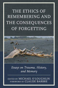 Book Cover for The Ethics of Remembering and the Consequences of Forgetting by Michael O'Loughlin