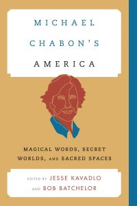 Book Cover for Michael Chabon's America by Jesse Kavadlo, Bob Batchelor