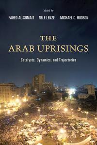 Book Cover for The Arab Uprisings by Fahed Yahya AlSumait, Nele Lenze, Michael C Hudson