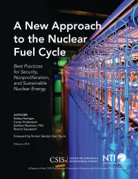 Book Cover for A New Approach to the Nuclear Fuel Cycle by Kelsey Hartigan, Corey Hinderstein, Andrew Newman, Sharon A Squassoni, DC Center for Strategic and International Studies Washington, Nuclear Threat Initiative