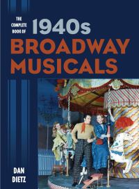 Book Cover for The Complete Book of 1940S Broadway Musicals by Dan Dietz