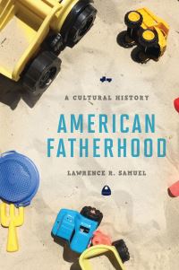 Book Cover for American Fatherhood by Lawrence R Samuel