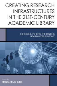 Book Cover for Creating Research Infrastructures in the 21St-Century Academic Library by Bradford Lee Eden