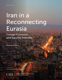 Book Cover for Iran in a Reconnecting Eurasia by Mohsen M Milani, DC Center for Strategic and International Studies Washington