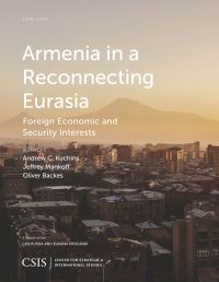 Book Cover for Armenia in a Reconnecting Eurasia by Andrew Kuchins, Jeffrey Mankoff, Oliver Backes, CSIS Russia and Eurasia Program, DC Center for Strategic and International Studies Washington
