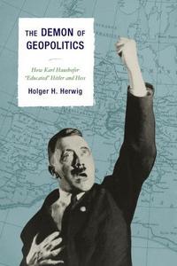 Book Cover for The Demon of Geopolitics by Holger H Herwig