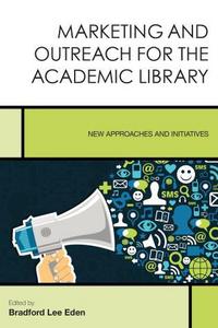 Book Cover for Marketing and Outreach for the Academic Library by Bradford Lee Eden