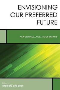 Book Cover for Envisioning Our Preferred Future by Bradford Lee Eden