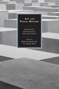 Book Cover for Art and Public History by Rebecca Elizabeth Bush, K Tawny Paul