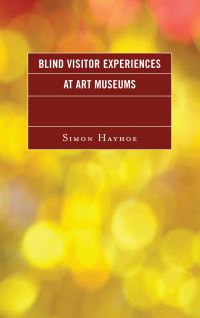 Book Cover for Blind Visitor Experiences at Art Museums by Simon Hayhoe