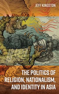 Book Cover for The Politics of Religion, Nationalism, and Identity in Asia by Jeff Kingston
