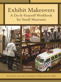 Book Cover for Exhibit Makeovers by Alice Parman, Ann Craig, Lyle Murphy, Liz White, Lauren Willis