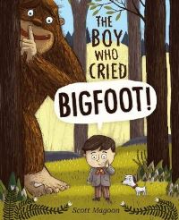 Book Cover for The Boy Who Cried Bigfoot! by Scott Magoon