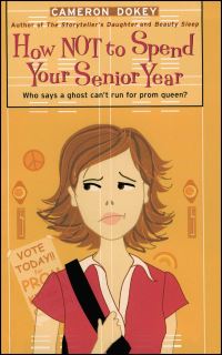 Book Cover for How Not to Spend Your Senior Year by Cameron Dokey