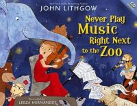 Book Cover for Never Play Music Right Next to the Zoo by John Lithgow, Leeza Hernandez