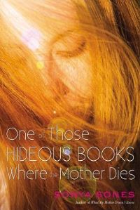 Book Cover for One of Those Hideous Books Where the Mother Dies by Sonya Sones