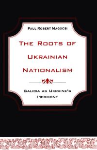 Book Cover for The Roots of Ukrainian Nationalism by Paul Robert Magocsi