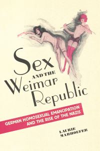 Book Cover for Sex and the Weimar Republic by Laurie Marhoefer