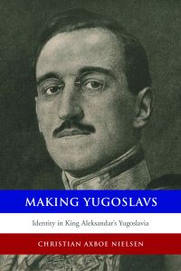 Book Cover for Making Yugoslavs by Melvin Delgado