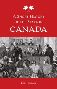 Book Cover for A Short History of the State in Canada by E A Heaman