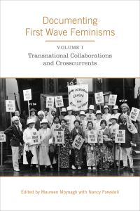 Book Cover for Documenting First Wave Feminisms by Maureen Moynagh, Nancy Forestell