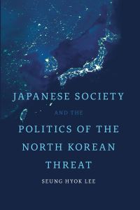 Book Cover for Japanese Society and the Politics of the North Korean Threat by Graham Hubbard, Paul W Beamish