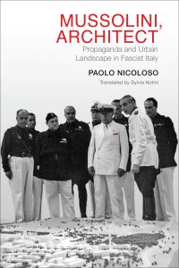 Book Cover for Mussolini, Architect by Paolo Nicoloso