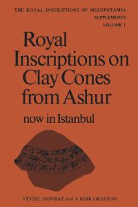 Book Cover for Royal Inscriptions on Clay Cones from Ashur Now in Istanbul by Veysel Donbaz, Albert Kirk Grayson