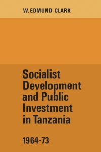 Book Cover for Socialist Development and Public Investment in Tanzania, 1964-73 by W Edmund Clark
