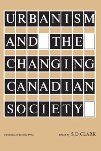 Book Cover for Urbanism and the Changing Canadian Society by SD Clark