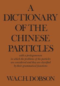 Book Cover for A Dictionary of the Chinese Particles by WACH Dobson