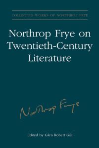 Book Cover for Northrop Frye on Twentieth-Century Literature by Glen Robert Gill