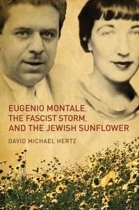 Book Cover for Eugenio Montale, the Fascist Storm and the Jewish Sunflower by David Michael Hertz