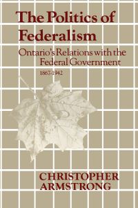Book Cover for The Politics of Federalism by Chris Armstrong