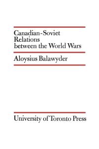 Book Cover for Canadian-Soviet Relations Between the World Wars by Heather Whiteside
