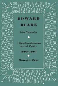 Book Cover for Edward Blake, Irish Nationalist by Margaret Banks