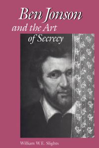 Book Cover for Ben Jonson and the Art of Secrecy by William W E Slights