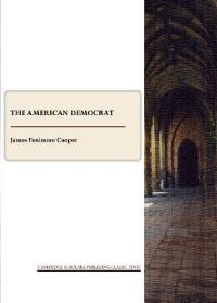 Book Cover for The American Democrat, or, Hints on the Social and Civil Relations of the United States of America by James Fenimore Cooper