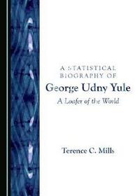 Book Cover for A Statistical Biography of George Udny Yule by Terence C Mills
