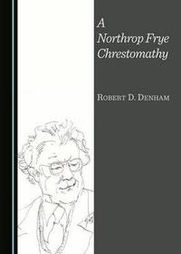Book Cover for A Northrop Frye Chrestomathy by Northrop Frye