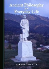Book Cover for Ancient Philosophy and Everyday Life by Trevor Curnow