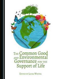 Book Cover for The Common Good and Environmental Governance for the Support of Life by Laura Westra